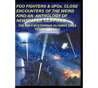 FOO FIGHTERS & UFOs. CLOSE ENCOUNTERS OF THE WEIRD KIND: AN ANTHOLOGY OF NEWSPAPER CLIPPINGS: THE WWII MYSTERIOUS GLOWING ORBS
