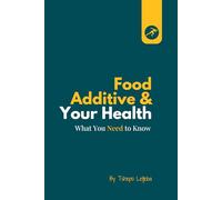 Food Additives and your Health: What You Need to Know