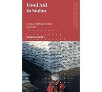 Food Aid in Sudan: A History of Power, Politics and Profit (Politics and Development in Contemporary Africa) - [Livre en VO] Susanne Jaspars (Auteur)