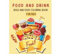 Food And Drink Bold And Easy Coloring Book For Kids: 50 Simple And Big Designs For Relaxation With A Variety Of Food