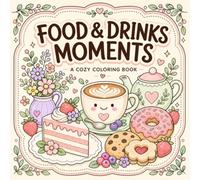 Food And Drinks Coloring Book: A Cozy Coloring Book with 40 Cute Food & Drink Illustrations for Relaxation and Stress Relief