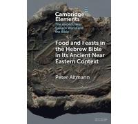 Food and Feasts in the Hebrew Bible in Its Ancient Near Eastern Context