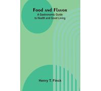 Food and Flavor: A Gastronomic Guide to Health and Good Living
