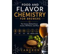 Food and Flavour Chemistry for Brewers: The Science Behind Every Aroma, Off-Flavor, and Pour