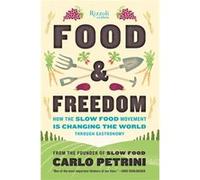 Food And Freedom: How The Slow Food Movement Is Creating Change Around The World Through Gastronomy (Hardcover) Carlo Petrini, (Auteur)