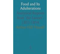 Food and Its Adulterations: Analytical Reports from 'the Lancet', 1851-1854