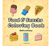 Food and Snacks Coloring Book: 45 Bold & Easy Coloring Drsigns Pages Featuring Delicious Foods, Desserts, Fast Food, and Tasty Treats for Relaxation and Creativity