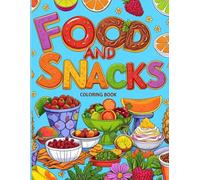 Food and Snacks Coloring Book: A Soothing Coloring Experience for Both Children and Adults