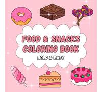 Food and Snacks Coloring Book Bold and Easy: Sweets Coloring Book for Kids and Adults