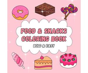 Food and Snacks Coloring Book Bold and Easy: Sweets Coloring Book for Kids and Adults