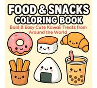 Food and Snacks Coloring Book: Bold & Easy Cute Kawaii Treats from Around the World: 40 Adorable Snacks to Color - Big Bold Lines, Simple Designs, Perfect for Kids, Teens & Beginners