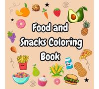 Food and Snacks Coloring Book: Food and Snacks Coloring Book For Adults and Kids, Bold Easy to Color Lines, Relaxation and Fun for Everyone, Full of Food, Snacks and Drinks