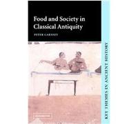 Food and Society in Classical Antiquity, Key Themes in Ancient History Peter Garnsey (Auteur)