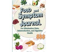 Food and symptom journal: For Elimination Diets, Reintroduction, and Digestive Health