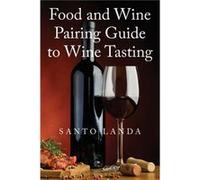 Food and Wine Pairing Guide to Wine Tasting by Santo Landa Santo Landa (Auteur)