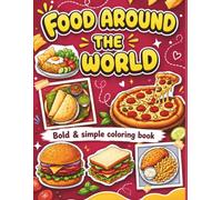 Food Around The World: A Bold and Simple Coloring Book for Kids, Toddlers, and Beginners: Easy, Cute, and Large Pages of Global Foods, Snacks, and Desserts