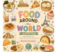 Food Around the World: A Cute Coloring Book for Kids ages 6+ , Teens & Adults, Both educational and fun ,40+ Fun Food Adventures to Explore World Cultures, Geography & Creativity
