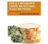 Food as a Mechanism of Control and Resistance in Jails and Prisons by Salvador Jimenez Murguia Salvador Jimenez Murguia (Auteur)