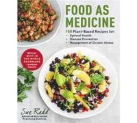 Food as Medicine 150 PlantBased Recipes for Optimal Health Disease Prevention and Management of Chronic Illness by Sue Radd Sue Radd (Auteur)
