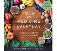 Food As Medicine Everyday: Reclaim Your Health With Whole Foods