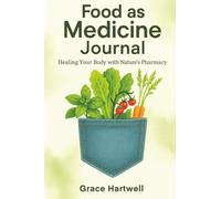 Food as Medicine Journal: Healing Your Body with Nature's Pharmacy