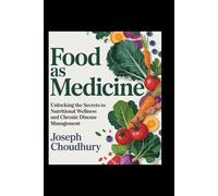 Food as Medicine: Unlocking the Secrets to Nutritional Wellness and Chronic Disease Management