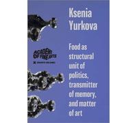 Food As Structural Unit Of Politics, Transmitter Of Memory, And Matter Of Art