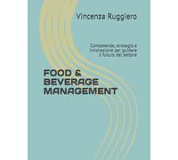 FOOD & BEVERAGE MANAGEMENT: Competenze, strategia e innovazione per guidare il futuro del settore