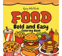 Food: Bold and Easy Designs for Adults and Teens. 50 Simple Large Print Coloring Pages Featuring Desserts, Drinks, Snacks, Fast Food and Sweet Treats for Stress Relief