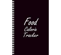 Food Calorie Tracker: A Daily Nutrition Record With Weight Planning, Habit Monitoring, And Body Measurement Pages For Better Health