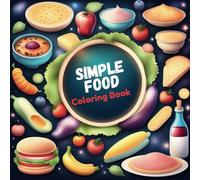 Food Coloring Book for Kids: Fun & Easy Designs of Food & Snacks for All Ages: Bold & Simple Food Coloring Book for Kids, Cute Designs for Markers, Perfect for Family Fun