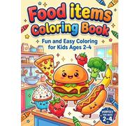 Food Coloring Book for Toddlers Ages 2-4: Easy and Fun Cute Food Coloring Pages with Big Simple Designs | Fruits, Vegetables, Desserts and More | First Coloring Book for Boys and Girls