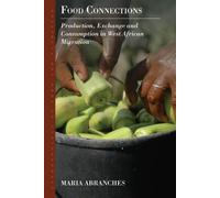 Food Connections: Production, Exchange and Consumption in West African Migration