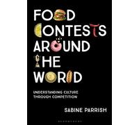 Food Contests Around the World Understanding Culture Through Competition - Sabine Parrish - Bloomsbury Academic - ebook (ePub) - Livre