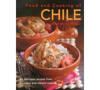 Food & Cooking of Chile: 60 Delicious Recipes From A Unique And Vibrant Cuisine