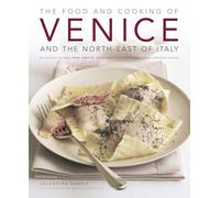 Food & Cooking of Venice & the North-East of Italy: 65 classic dishes from Veneto, Trentino-Alto Adige and Friuli-Venezia Giulia