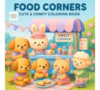 Food Corners Coloring Book: Perfect for Food Lovers Who Adore Kawaii Animals and Comfy Culinary Scenes