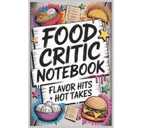 Food Critic Notebook: Flavor Hits + Hot Takes: Never Forget a Great Meal Again. 100 Structured Pages to Capture Details, Ratings, and Standout Dishes