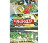 Food, Culture and Society in India: Social, Political, Economic and Cultural Perspectives