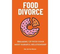 Food Divorce: Breaking Up With Your Most Harmful Relationship