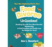Food Divorce Unlocked: Breaking Up with Your Most Harmful Relationship to Find Freedom and Finally Lose the Weight for Good