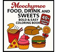 Food, Drink And Sweets Bold & Easy Coloring Book: 40+ Fun Designs of Simple Foods, Pizza, Ice cream, Burgers, Drinks and More for Adults, Kids and Teens - Cute Art For Relaxation And Stress Relief