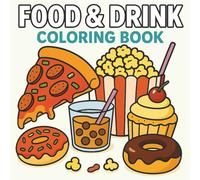 Food & Drink Coloring Book: A delightful collection of food, drinks, snacks, and desserts to color - perfect for kids, teens, and anyone who loves cute and tasty things!