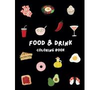 FOOD & DRINK COLORING BOOK: An Adult Coloring Book for Stress Relief and Relaxation. Just Food Coloring Book. (Aesthetic Coloring Book)