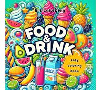 Food&Drink: Easy Coloring Book for Kids and Adults, Boys and Girls. Cute, Simple Designs for Relaxation with Cakes, Ice Cream, Fruits and More!