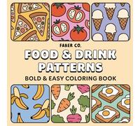 Food & Drink Patterns: Bold & Easy Coloring Book for Adults and Kids, Simple and Fun Designs Featuring Tasty Food, Snacks, Drinks, Fruits and Cozy Patterns for Relaxation