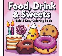 Food, Drink & Sweets: A Bold & Easy Coloring Book: Fun and Funky Designs: 50 Unique food, drink and Sweet Illustrations