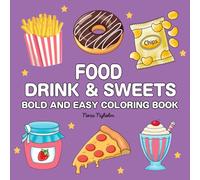 Food Drink & Sweets Bold And Easy Coloring Book: Over 40 Simple and Big Designs for Relaxation Featuring a Variety of Foods, Drinks, Desserts and Fruits