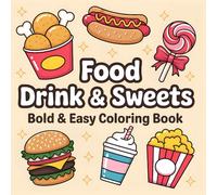 Food, Drink & Sweets - Bold & Easy Coloring Book for Kids and Beginners: Fun and simple illustrations of tasty foods, drinks, and sweet treats to spark creativity and relaxation