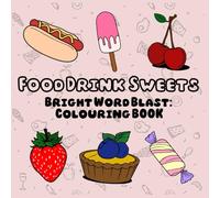 Food Drink Sweets - Bright Word Blast: Colouring Book for Kids, Bold & Simple, Fun and Easy Designs with Vocabulary Words Featuring Foods, Drinks, Sweets, and Fruits: (Bright Word Blast)